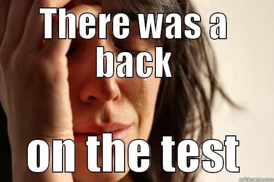 THERE WAS A BACK ON THE TEST First World Problems