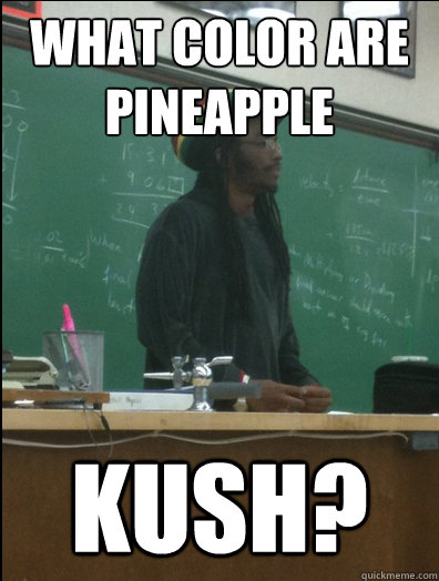 What color are pineapple kush?  Rasta Science Teacher