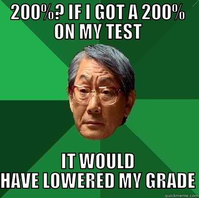 200%? IF I GOT A 200% ON MY TEST IT WOULD HAVE LOWERED MY GRADE High Expectations Asian Father