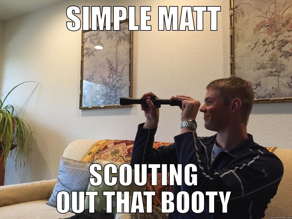 SIMPLE MATT SCOUTING OUT THAT BOOTY Misc