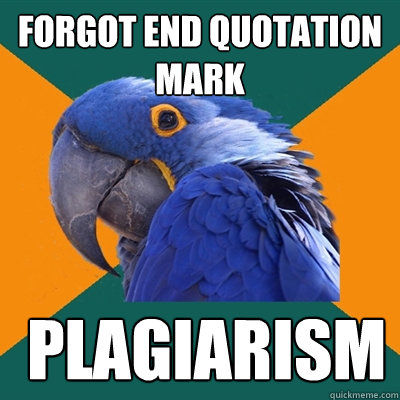 Forgot end quotation mark  plagiarism  Paranoid Parrot