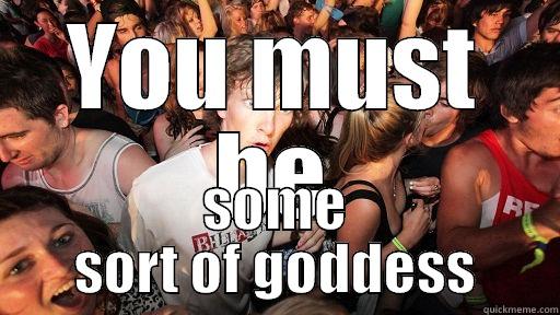 YOU MUST BE SOME SORT OF GODDESS Sudden Clarity Clarence