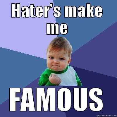 HATER'S MAKE ME FAMOUS Success Kid