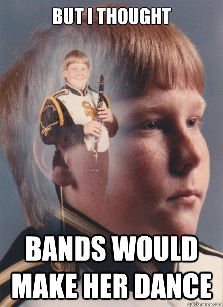 But I Thought Bands would make her dance  PTSD Clarinet Boy