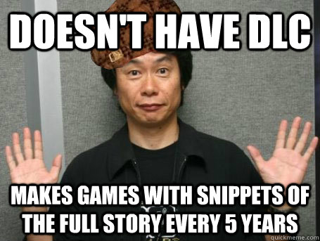 Doesn't have DLc makes games with snippets of the full story every 5 years  