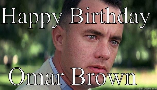 Hey partner  - HAPPY BIRTHDAY  OMAR BROWN  Offensive Forrest Gump