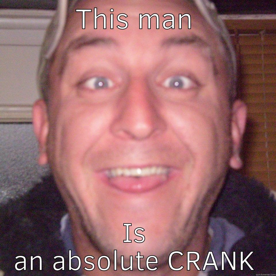 THIS MAN IS AN ABSOLUTE CRANK Misc