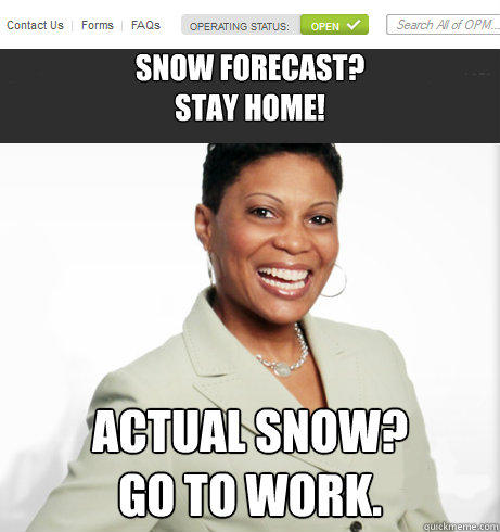 
Snow Forecast?
STAY HOME!
 Actual Snow? 
GO TO WORK. - 
Snow Forecast?
STAY HOME!
 Actual Snow? 
GO TO WORK.  Misc