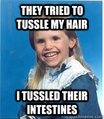 They tried to tussle my hair I tussled their intestines - They tried to tussle my hair I tussled their intestines  Scary mullet kid