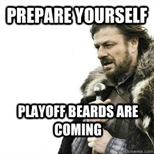 Prepare yourself Playoff Beards are Coming  