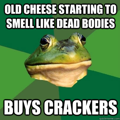 old cheese starting to smell like dead bodies buys crackers  Foul Bachelor Frog