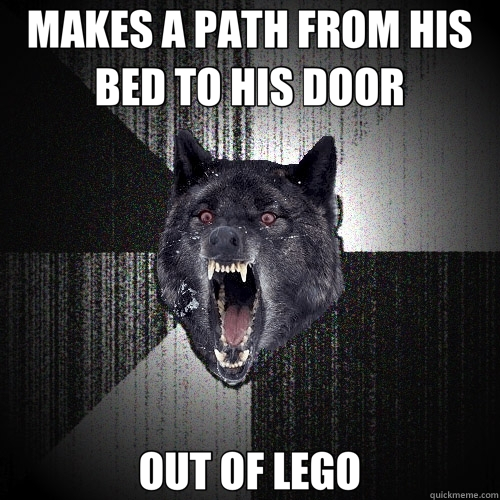 MAKES A PATH FROM HIS BED TO HIS DOOR OUT OF LEGO - MAKES A PATH FROM HIS BED TO HIS DOOR OUT OF LEGO  Insanity Wolf