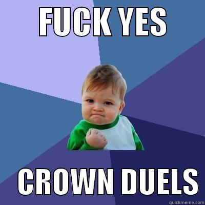       FUCK YES           CROWN DUELS Success Kid