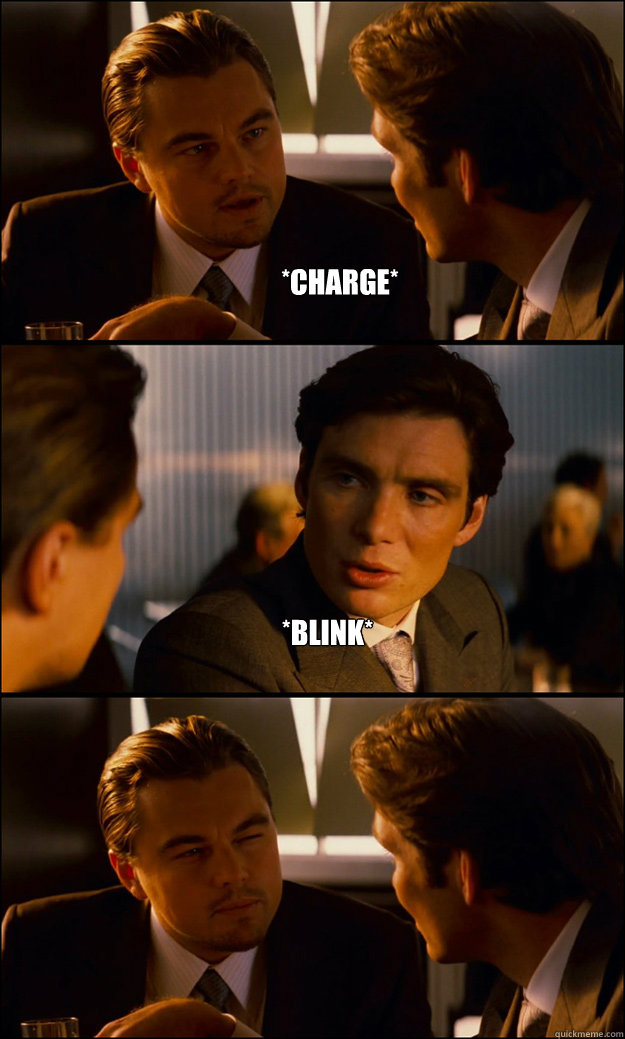 *charge* *Blink*  Inception