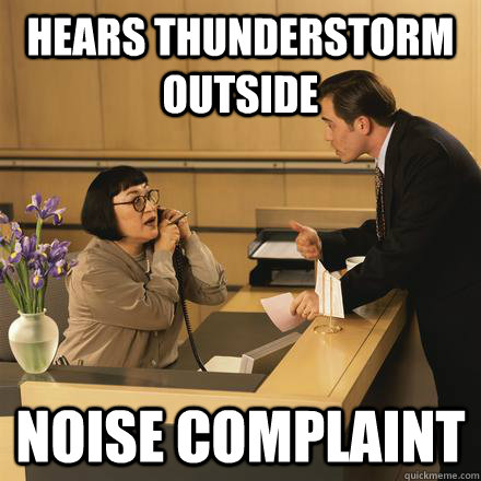 Hears thunderstorm outside noise complaint  