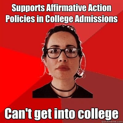 Supports Affirmative Action Policies in College Admissions Can't get into college  Liberal Douche Garofalo