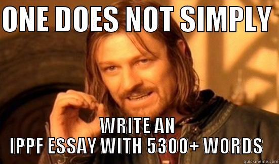 ONE DOES NOT SIMPLY  WRITE AN IPPF ESSAY WITH 5300+ WORDS  Boromir