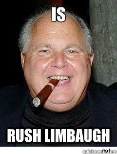 is rush limbaugh - is rush limbaugh  Scumbag Rush Limbaugh