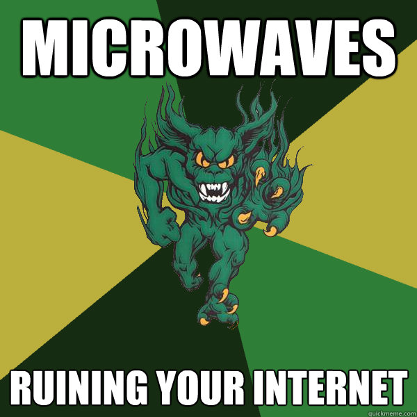 Microwaves ruining your internet   Green Terror