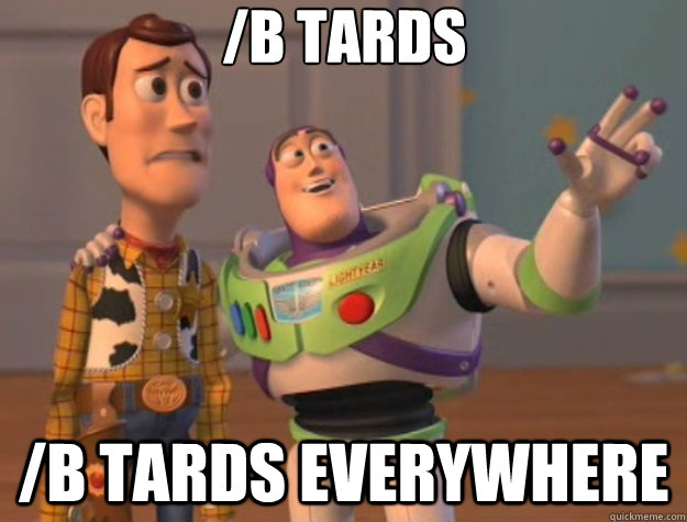 /b tards /b tards everywhere - /b tards /b tards everywhere  Toy Story