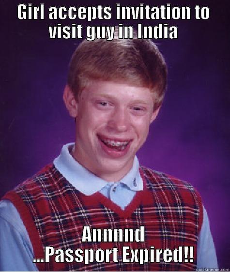 GIRL ACCEPTS INVITATION TO VISIT GUY IN INDIA ANNNND ...PASSPORT EXPIRED!! Bad Luck Brian