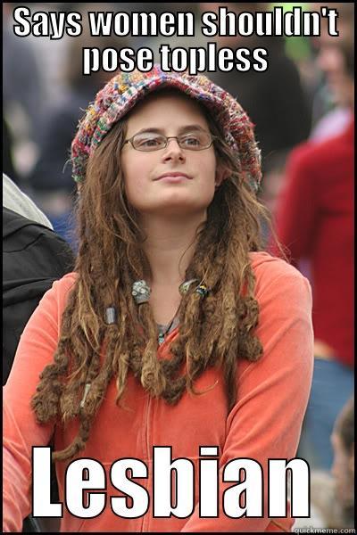 SAYS WOMEN SHOULDN'T POSE TOPLESS LESBIAN College Liberal
