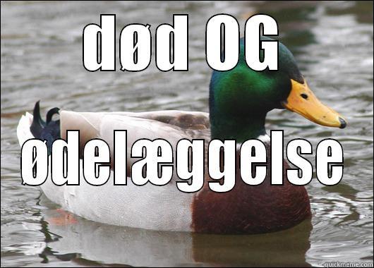 DØD OG ØDELÆGGELSE Actual Advice Mallard