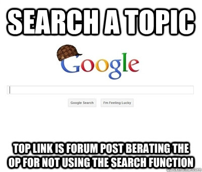 search a topic top link is forum post berating the OP for not using the search function  