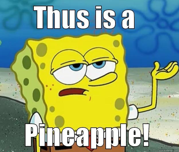 THUS IS A  PINEAPPLE! Tough Spongebob