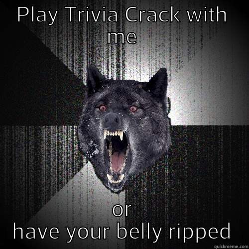 PLAY TRIVIA CRACK WITH ME OR HAVE YOUR BELLY RIPPED Insanity Wolf