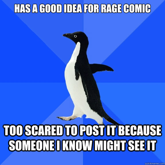 Has a good idea for rage comic too scared to post it because someone I know might see it   Socially Awkward Penguin