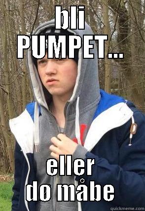 BLI PUMPET... ELLER DØ MÅBE Misc