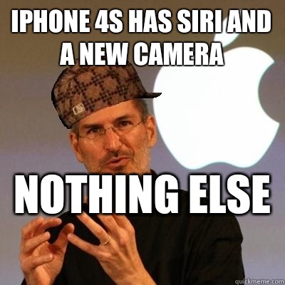 iPhone 4S has Siri And a new camera Nothing else  - iPhone 4S has Siri And a new camera Nothing else   Scumbag Steve Jobs