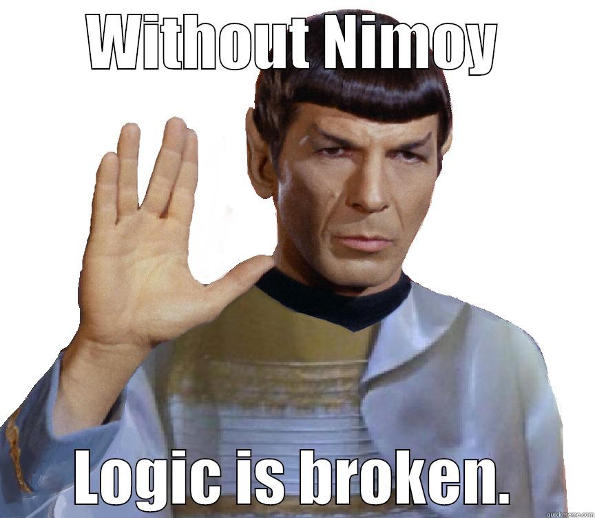 WITHOUT NIMOY LOGIC IS BROKEN. Misc