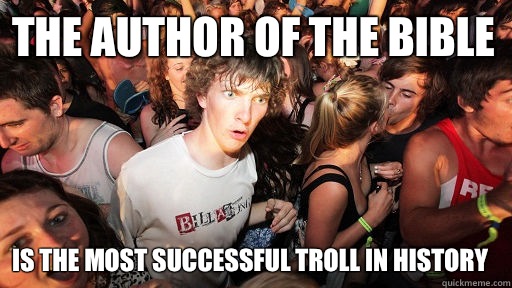 The author of the bible Is the most successful troll in history  Sudden Clarity Clarence