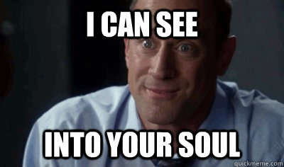 I can see into your soul - I can see into your soul  The Stabler Soul Stare