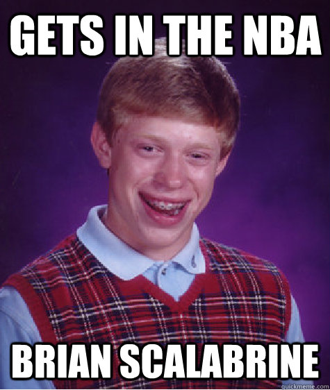Gets in the NBA Brian Scalabrine  Bad Luck Brian