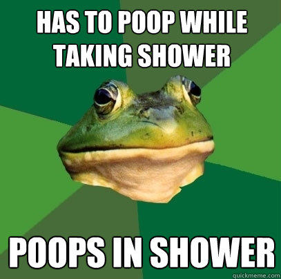 Has to poop while taking shower Poops in shower  Foul Bachelor Frog