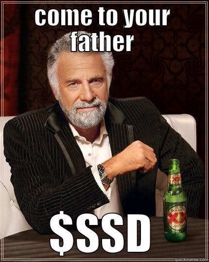 COME TO YOUR FATHER $SSD The Most Interesting Man In The World