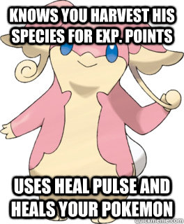 Knows you harvest his species for Exp. points Uses heal pulse and heals your pokemon - Knows you harvest his species for Exp. points Uses heal pulse and heals your pokemon  Good Guy Audino