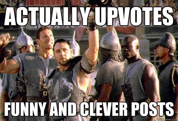 Actually upvotes funny and clever posts  Upvoting Maximus