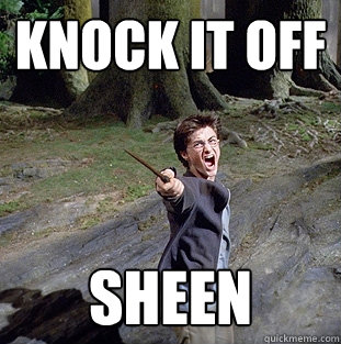 knock it off sheen  Pissed off Harry