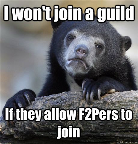 I won't join a guild If they allow F2Pers to join  Confession Bear