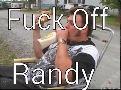 FUCK OFF RANDY  Misc