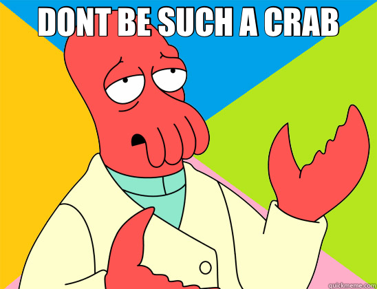 DONT BE SUCH A CRAB   Futurama Zoidberg 