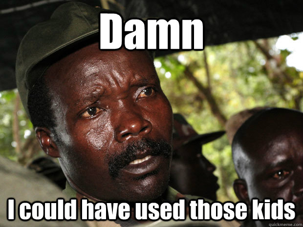 Damn I could have used those kids - Damn I could have used those kids  KONY 2013