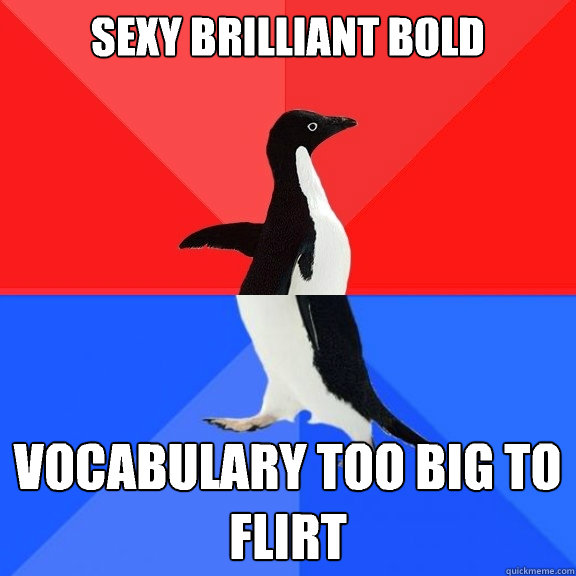 Sexy Brilliant Bold Vocabulary too big to flirt  Socially Awksome Penguin