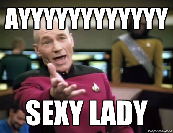 AYYYYYYYYYYYY SEXY LADY  Annoyed Picard HD