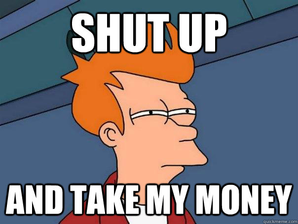 SHUT UP AND TAKE MY MONEY  Futurama Fry