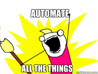 AUTOMATE ALL THE THINGS  All The Things